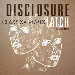 Disclosure Feat. Sam Smith – Latch (Class!xx Remix)