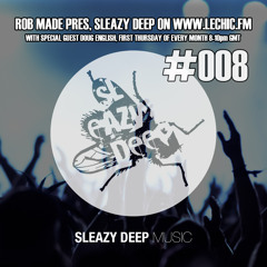 Rob Made Presents Sleazy Deep On Le Chic FM #8 With Special Guest Doug English