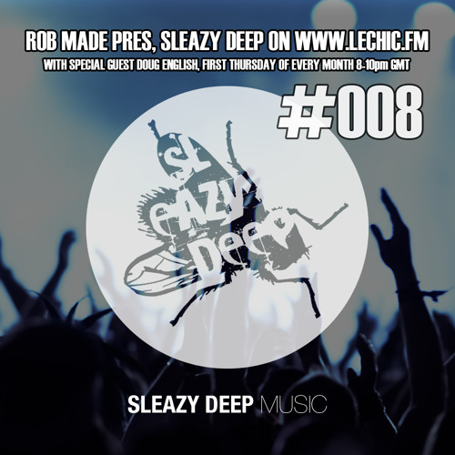 Rob Made Presents Sleazy Deep On Le Chic FM #8 With Special Guest Doug English