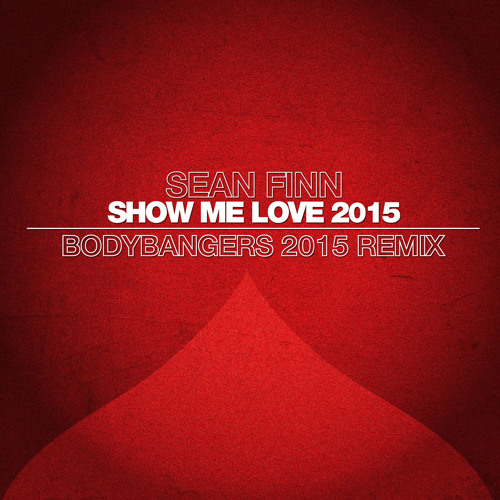 Sean Finn - Show Me Love 2015 (Bodybangers Remix)