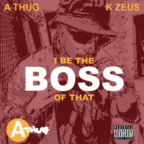 I BE THE Boss OFTHA- Explicit Feat A - Thug & ZEUS (BLACKROLLINGSTONES)
