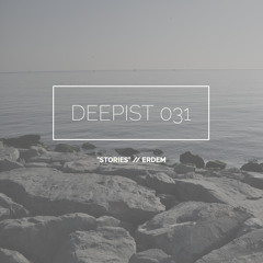 Deepist Podcast 031 Stories // Erdem