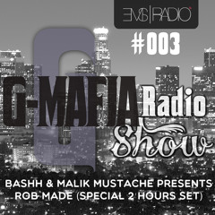 G-MAFIA RADIOSHOW #003 @EMS RADIO: Bashh & Malik Mustache Presents Rob Made