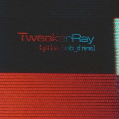 TweakerRay - Fight Back [Maks_SF Remix]