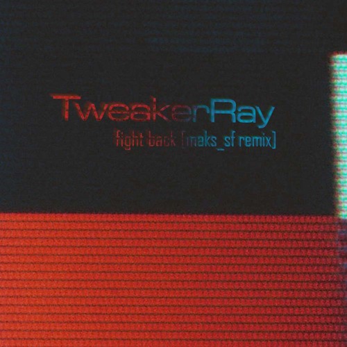 TweakerRay - Fight Back [Maks_SF Remix]