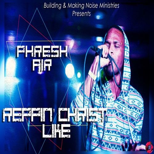 Phresh Air - Reppin Christ Like [UP NEXT]
