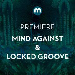 Premiere: Mind Against & Locked Groove 'Elysium'