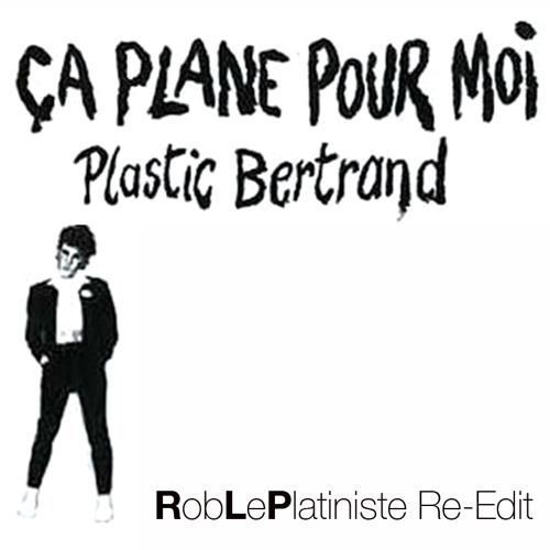 Stream PLASTIC BERTRAND - ÇA PLANE POUR MOI (RobLePlatiniste Re-Touché) by  RLP#3 | Listen online for free on SoundCloud