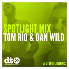 Spotlight Mix: Tom Rio & Dan Wild