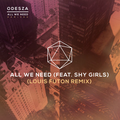 Odesza - All We Need (Louis Futon Remix) Feat. Shy Girls