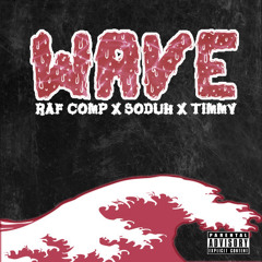 RAF COMP x SODUH x TIMMY - WAVE