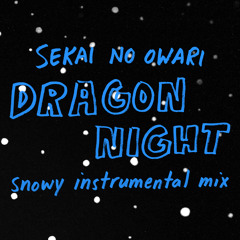 SEKAI NO OWARI - Dragon Night (snowy instrumental remix)