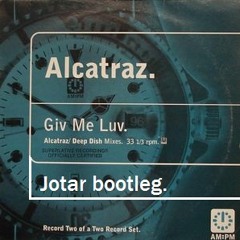 Alcatraz - Giv Me Luv (Jotar Bootleg)