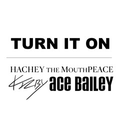 Kirby Ft. Hachey The MouthPEACE & Ace Bailey - Turn It On