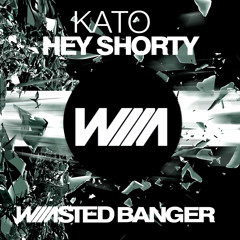 Kato - Hey Shorty (Waaasted Bootleg Banger)