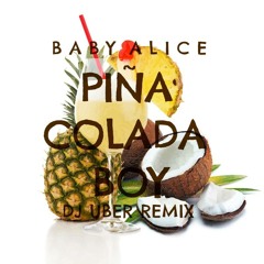 Baby Alice - Pina Colada Boy (Dj Uber Remix) FREE DOWNLOAD in description!
