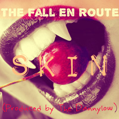 THE FALL EN ROUTE - SKIN (PRODUCED BY THE DANNYLOW)