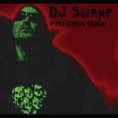 DJ Swamp - Pyro (GRECO REMIX)