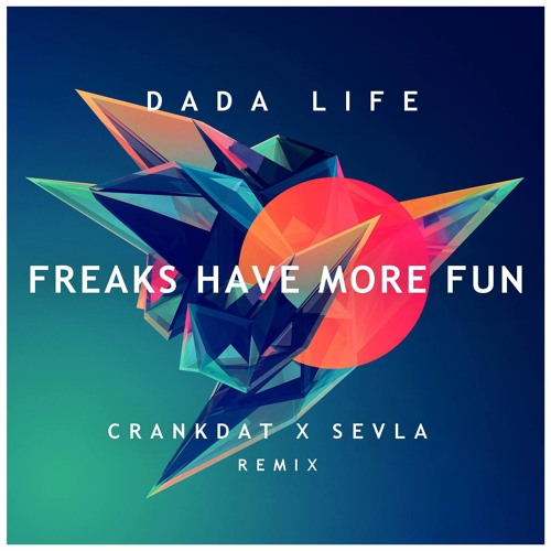 Dada Life - Freaks Have More Fun (Crankdat X Sevla Remix)