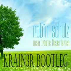Robin Schulz - Wenn Träume Fliegen Lernen (KRAIN3R Bootleg) *BUY = FREE DL*