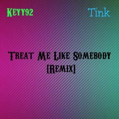 Treat Me Like Somebody (Remix) (Feat. Tink)