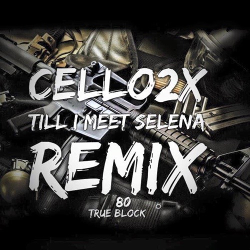 cello2x Til I Meet Selena (Remix)