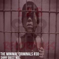 The Minimal Criminals [Episode 30] [Shiny Guest Mix] FREE DOWNLOAD