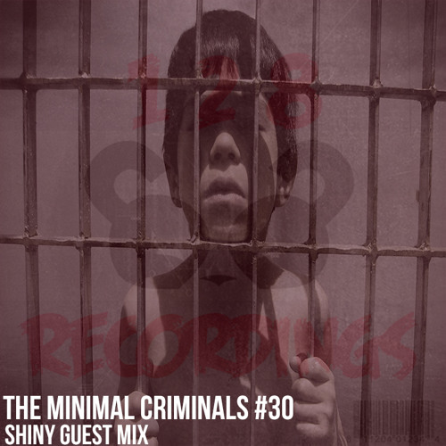 The Minimal Criminals [Episode 30] [Shiny Guest Mix] FREE DOWNLOAD