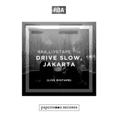DRIVE SLOW, JAKARTA #001 (RBA Livetape February 2015)