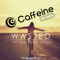 Tiesto - Wasted (Caffeine RE - SWIG)