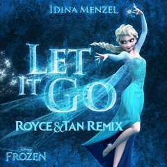 Idina Menzel - Let It Go (Royce&Tan Remix)