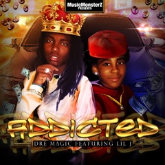 Addicted Dre MAGIC Ft Lil J MusicMonsterZ