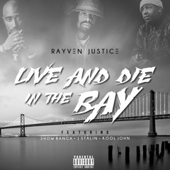 Rayven Justice - Live & Die In The Bay ft. Show Banga, J Stalin & Kool John (DigitalDripped.com)
