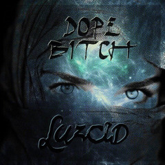 LUZCID - Dope Bitch