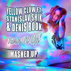 Yellow Claw Ft. Stanislav Shik & Denis Rook - Turn It Up (Kazak Dmitry Mash Up)
