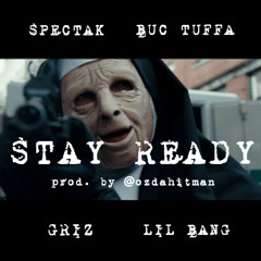 Stay Ready ft Spectak, Buc Tuffa, Griz & Lil Bang