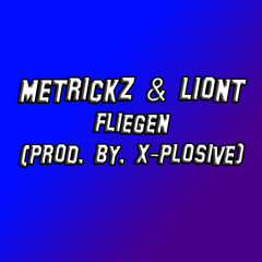 METRICKZ & LIONT - FLIEGEN (prod. by. X-Plosive)
