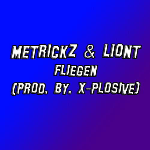 METRICKZ & LIONT - FLIEGEN (prod. by. X-Plosive)