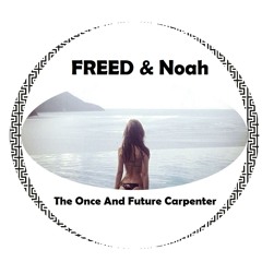 FREED & Noah - The Once And Future Carpenter