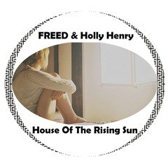 FREED & HollyHenry - House Of The Rising Sun