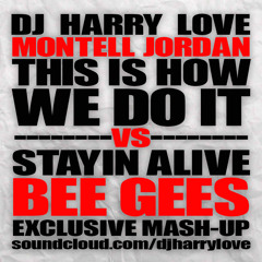This Is How We Do It X Staying Alive (Harry Love Blend/Mashup)