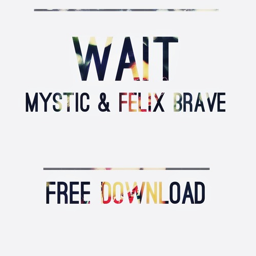 Mystic & Felix Brave - Wait (Original Mix)