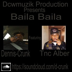 Baila Baila Produced By Dennis - Crunk Ft Tnc Alber