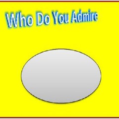 Who Do You Admire