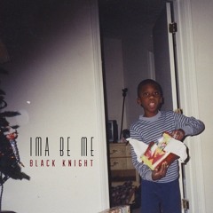 Black Knight - Ima Be Me (@bkcreationz @rpsmg)