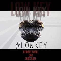 Kennedy Ward x Digi x Chris Rose - Low Key