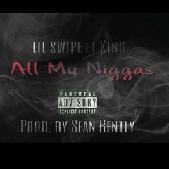 Lil Swipe - All My Niggas (ft.King Vari)