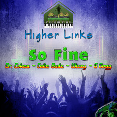 Higher Links ( So Fine ) Ft Dr. Cokes, Calie Budz, Wizzy, G Dogg