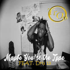 TROO - MAYBE YOU THE TYPE CLEAN