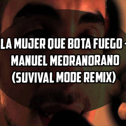 La Mujer Que Bota Fuego - Manuel Medrano (Survival Mode Remix) [BUY FOR  FREE DOWNLOAD] by Survival Mode on SoundCloud - Hear the world's sounds